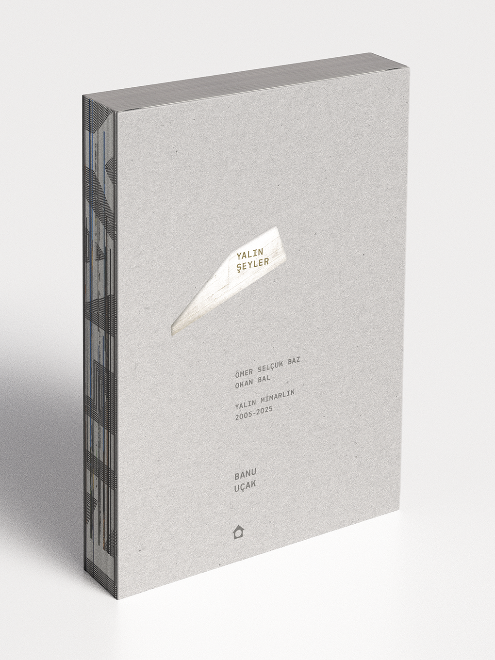 Yalın Şeyler - Ömer Selçuk Baz, Okan Bal, Yalın Mimarlık (2005-2025), Banu Uçak, 2025.